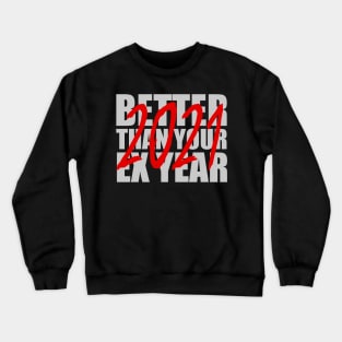 Better Than Your Ex Year 2021 Crewneck Sweatshirt